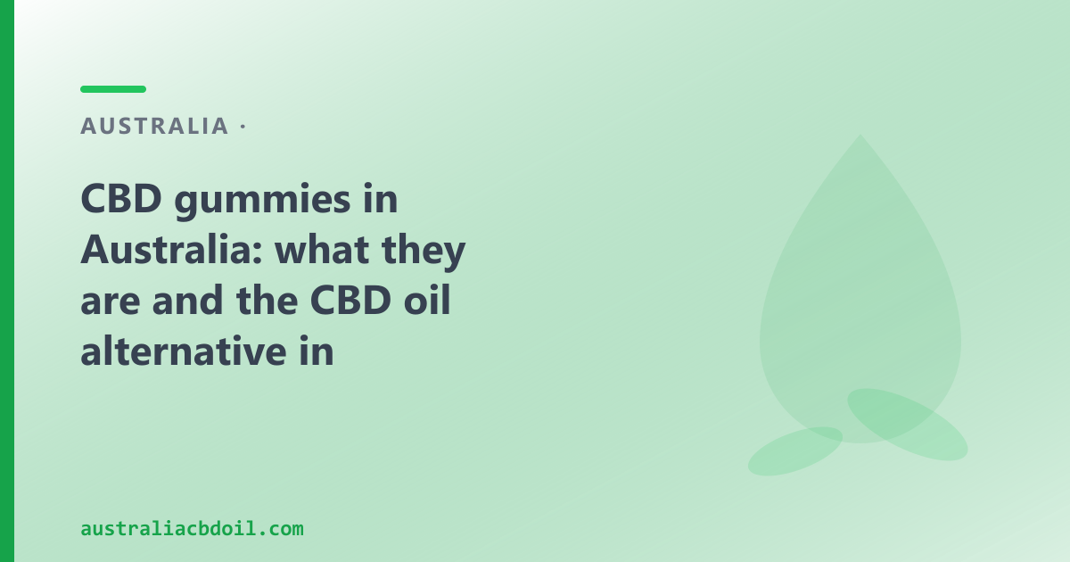 CBD gummies in Australia: what they are and the CBD oil alternative in Australia