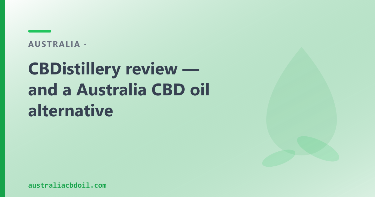 CBDistillery review — and a Australia CBD oil alternative