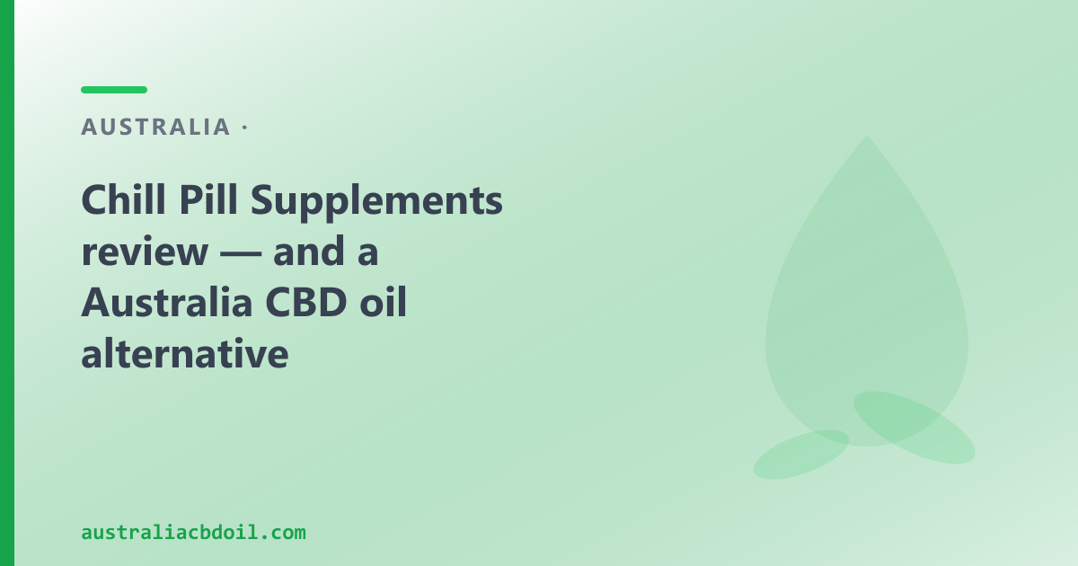 Chill Pill Supplements review — and a Australia CBD oil alternative