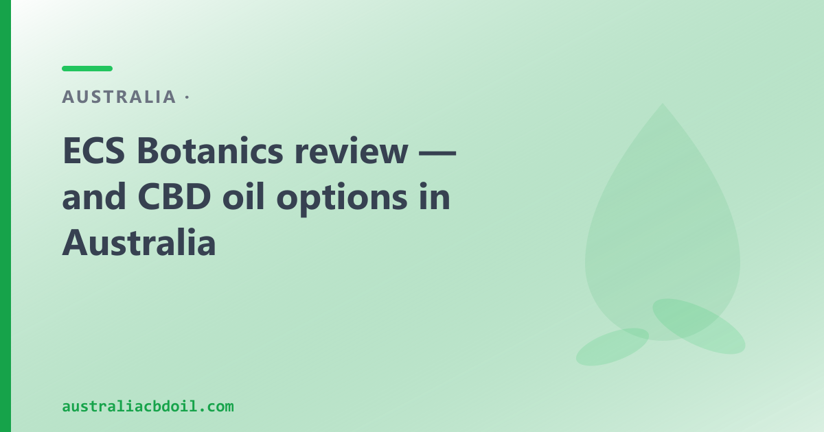 ECS Botanics review — and CBD oil options in Australia