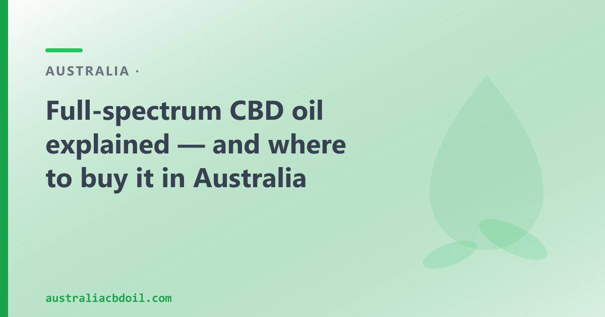 Full-spectrum CBD oil explained — and where to buy it in Australia