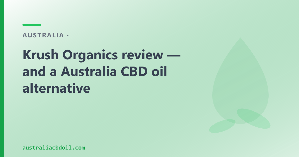 Krush Organics review — and a Australia CBD oil alternative